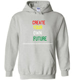 Creat Your Own Future  Hoodie