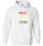 Creat Your Own Future  Hoodie