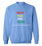 Create Your Own Future Sweatshirt