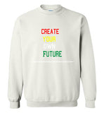Create Your Own Future Sweatshirt