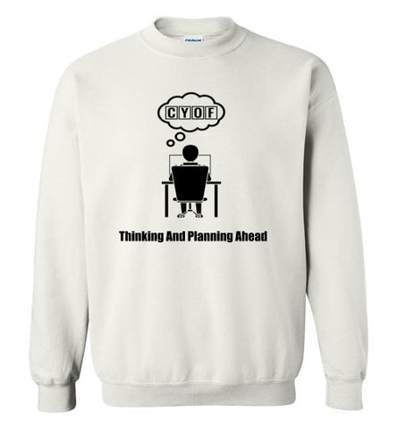 Thinking and Planning Ahead Sweatshirt CYOF