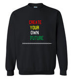 Create Your Own Future Sweatshirt