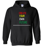 Creat Your Own Future  Hoodie